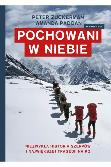 Pochowani w niebie. Niezwyk�a historia szerp�w w najtragiczniejszym dniu na K2 - Amanda  Padoan, Peter  Zuckerman