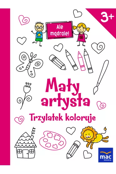 Ale m�drale! 3+ Ma�y artysta. Trzylatek koloruje