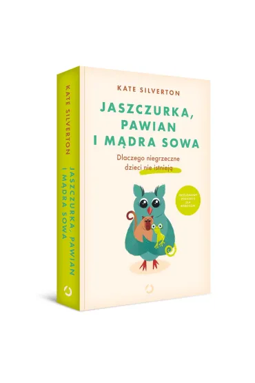 Jaszczurka, pawian i m�dra sowa. Dlaczego niegrzeczne dzieci nie istniej� - Kate Silverton