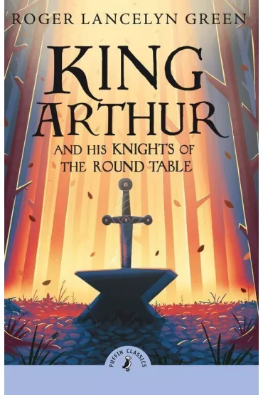 King Arthur and his knights of the Round Table wer. angielska - Roger Lancelyn-Green
