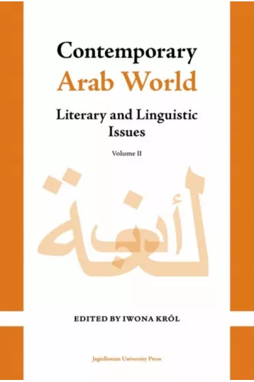 Contemporary Arab World. Literary and Linguistic Issues. Volume 2 - Iwona Kr�l