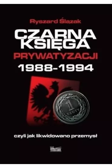 Czarna ksi�ga prywatyzacji - Ryszard �l�zak