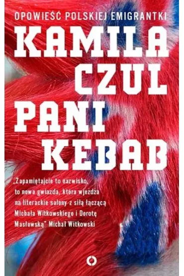 Pani Kebab. Opowie�� polskiej emigrantki * * - Kamila Czul