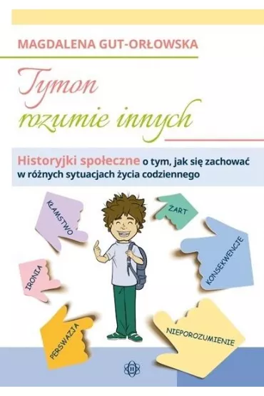 Tymon rozumie innych. Historyjki spoeczne o tym, jak si zachowa w rnych sytuacjach ycia codziennego - Magdalena  Gut-Orowska