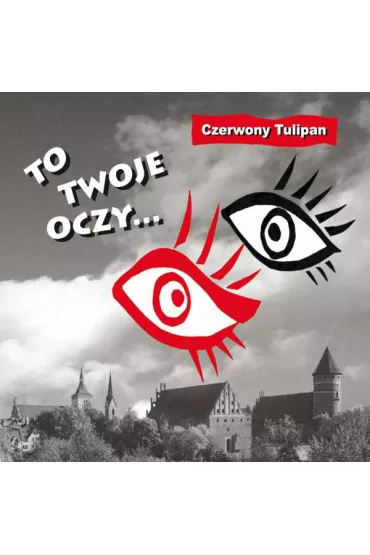 To twoje oczy... CD - Czerwony Tulipan