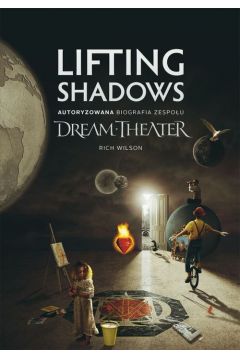 Lifting Shadows. Autoryzowana biografia zespou Dream Theater