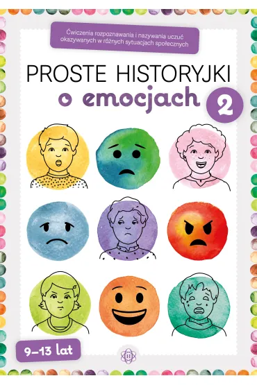 Proste historyjki o emocjach 2. �wiczenia rozpoznawania i nazywania uczu� okazywanych w r�nych sytuacjach spo�ecznych
