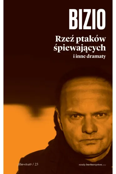 Rze� ptak�w �piewaj�cych i inne dramaty - Krzysztof Bizio