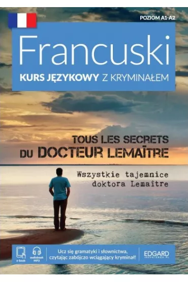 Francuski Kurs jzykowy z kryminaem. Tous les secrets du docteur Lematre. Wszystkie tajemnice doktora Lemaitre. Poziom A1-A2