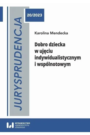 Jurysprudencja 20/2023. Dobro dziecka w uj�ciu indywidualistycznym i wsp�lnotowym - Karolina Mendecka