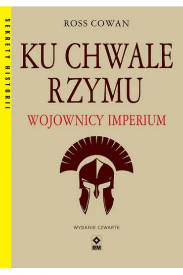 Ku chwale Rzymu. Wojownicy Imperium - Ross Cowan