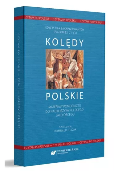 Kol�dy polskie. Materia�y pomocnicze do nauki j�zyka polskiego jako obcego. Edycja dla zaawansowanych. Poziom B2, C1-C2. Czytam po polsku - Romuald Cudak
