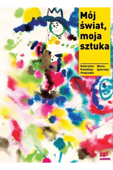 M�j �wiat, moja sztuka - Marta Ignerska, Katarzyna  Ko�odziej-Podsiad�o