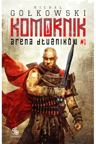Arena D�u�nik�w. Druga Trylogia Komornika. Tom 1 - Micha� Go�kowski