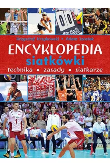 Encyklopedia siatk�wki. Technika, zasady, siatkarze - Adam Szostak, Krzysztof Krzykowski