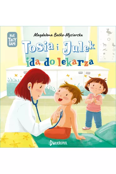 Tosia i Julek id� do lekarza. (Nie) tacy sami. Tom 6 - Magdalena  Bo�ko-Mysiorska
