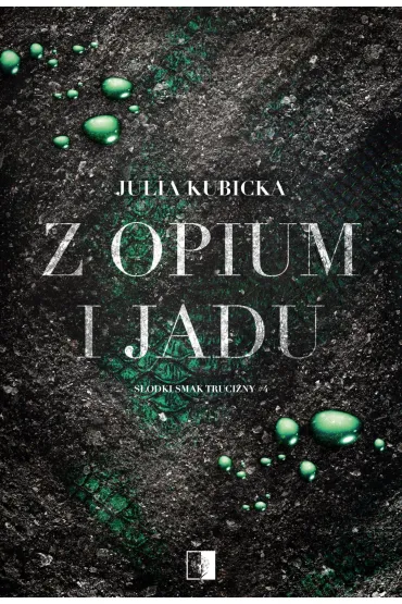 Z opium i jadu. Seria S�odki smak trucizny. Tom 4 - Julia Kubicka