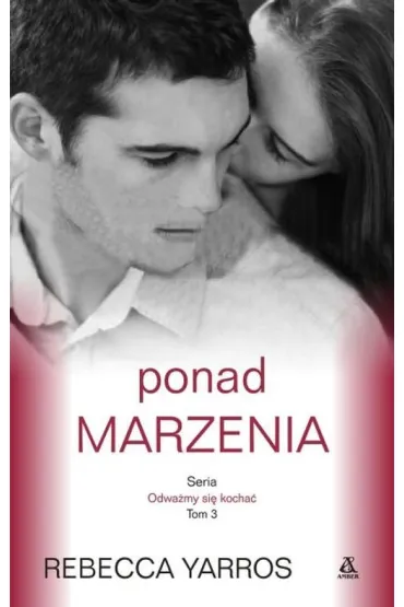 Ponad marzenia. Tom 3. Odwa�my si� kocha� - Rebecca Yarros