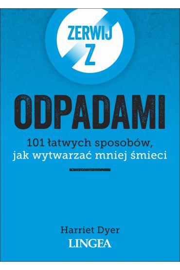 Zerwij z odpadami. 101 łatwych sposobów...