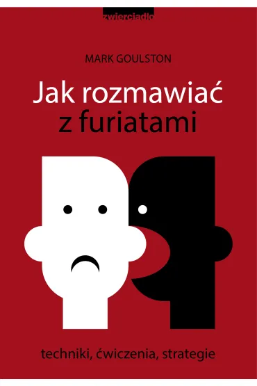 Jak rozmawia� z furiatami. Techniki, �wiczenia, strategie - Mark Goulston