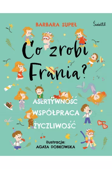 Asertywno��. Wsp�praca. �yczliwo��. Co zrobi Frania? - Barbara Supe�