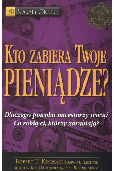 Kto zabiera twoje pieni�dze - Sharon Lechter, Robert T. Kiyosaki