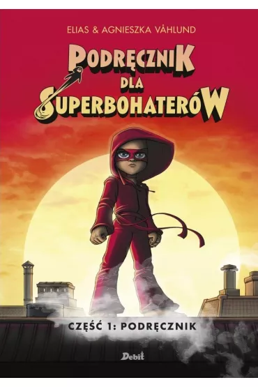 Podr�cznik. Podr�cznik dla Superbohater�w. Tom 1 - Elias Agnes  Vahlund