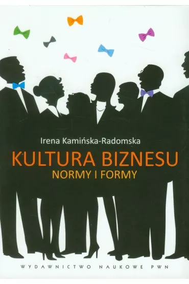 Kultura biznesu. Normy i formy - Irena Kami�ska-Radomska