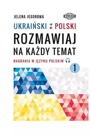 Ukraiski-polski. Rozmawiaj na kady temat 1 - Jelena Jegorowa