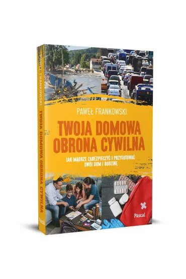 Twoja domowa obrona cywilna. Jak m�drze zabezpieczy� i przygotowa� sw�j dom i rodzin� - Pawe� Frankowski