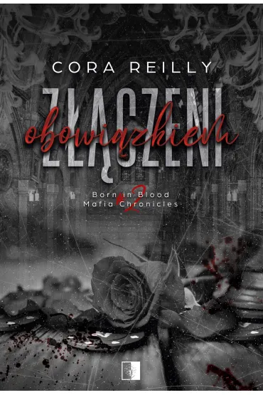 Z��czeni obowi�zkiem. Born in Blood Mafia Chronicles. Tom 2 - Cora Reilly