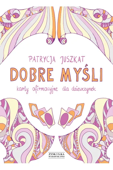 Dobre my�li. Karty afirmacyjne dla dziewczynek - Patrycja Juszkat