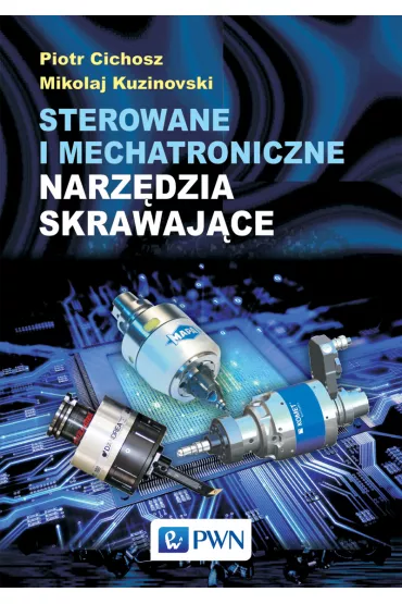 Sterowane i mechatroniczne narz�dzia skrawaj�ce - Piotr Cichosz, Mikolaj Kuzinovski