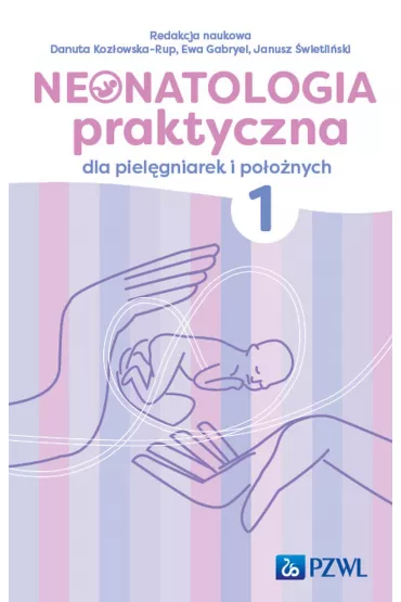 Neonatologia praktyczna dla piel�gniarek i po�o�nych. Tom 1 - Janusz �wietli�ski, Danuta Koz�owska-Rup, Ewa Gabryel