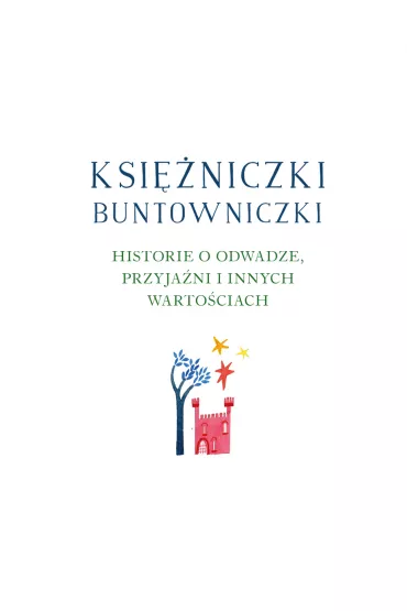 Ksi�niczki buntowniczki. Historie o odwadze, przyja�ni i innych warto�ciach - Natasha  Farrant, Lydia Corry