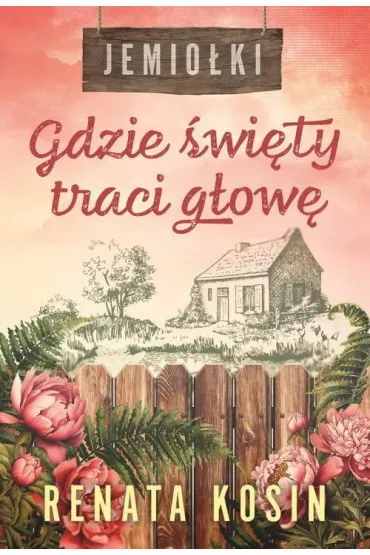 Gdzie �wi�ty traci g�ow�. Jemio�ki. Tom 2 - Renata Kosin