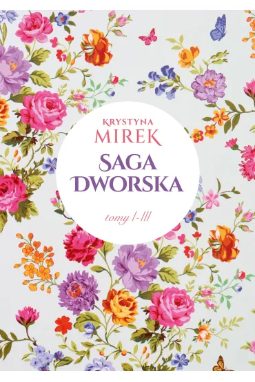 Pakiet: Saga dworska. Tom 1-3. Zapach bz�w / Kolor r� / Kwiatowy dw�r - Krystyna Mirek