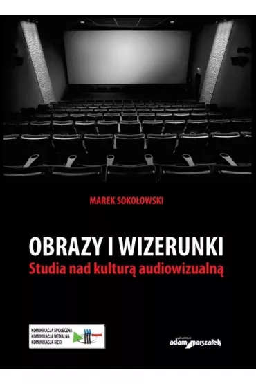 Obrazy i wizerunki. Studia nad kultur� audiowizualn� - Marek Soko�owski