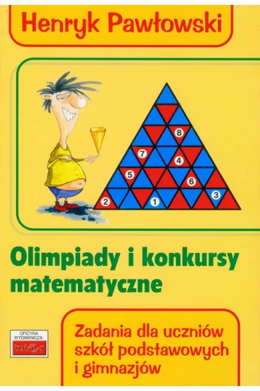 Olimpiady i konkursy matematyczne. Zadania dla uczni�w szk� podstawowych i gimnazj�w - Henryk Paw�owski