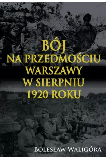 B�j na przedmo�ciu Warszawy w sierpniu 1920 roku - Boles�aw Walig�ra