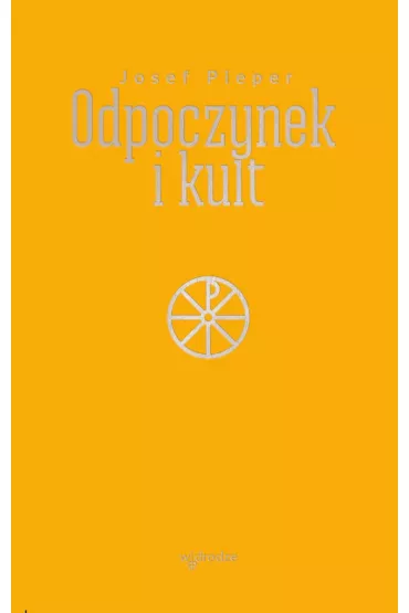 Odpoczynek i kult - Pieper Josef