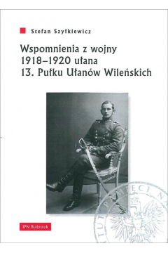 Wspomnienia z wojny 1918-1920 uana 13 Puku Uanw Wileskich