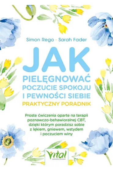 Jak piel�gnowa� poczucie spokoju i pewno�ci siebie Praktyczny poradnik - Sarah Fader, Simon A. Rego