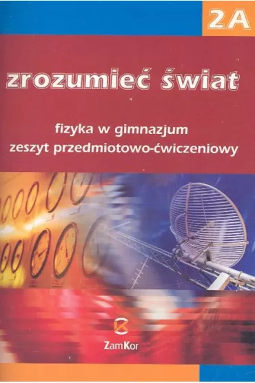 Zrozumie� �wiat 2A Fizyka Zeszyt przedmiotowo-�wiczeniowy - Barbara Sagnowska, Maria Rozenbajgier, Ryszard Rozenbajgier