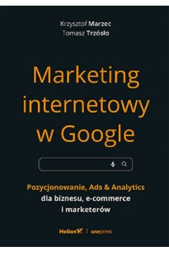 Marketing internetowy w Google. Pozycjonowanie, Ads & Analytics dla biznesu, e-commerce, marketerw