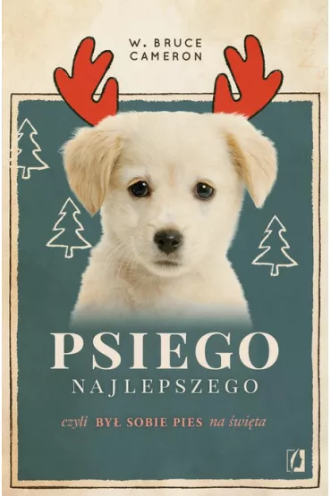 Psiego najlepszego. By sobie pies na wita - W. Bruce Cameron