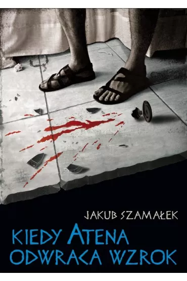 Kiedy Atena odwraca wzrok - Jakub Szama�ek