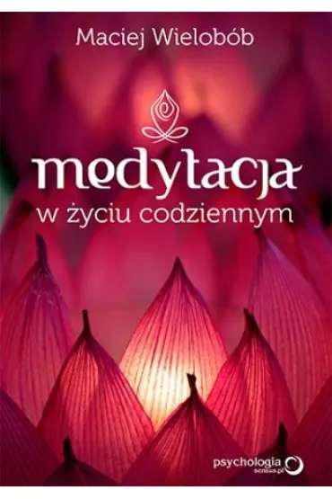 Medytacja w �yciu codziennym - Maciej Wielob�b