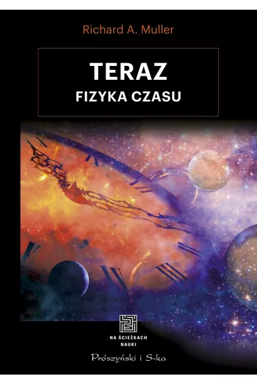 Teraz. Fizyka czasu - Richard A Muller