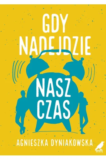 Gdy nadejdzie nasz czas - Agnieszka  Dyniakowska